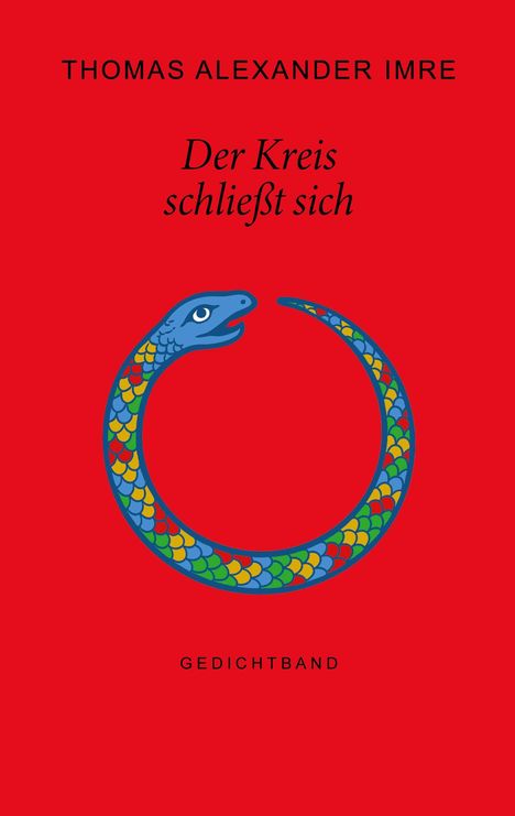 THOMAS ALEXANDER IMRE. Der Kreis schließt sich. GEDICHTBAND. Illustration: Bunte, kreisende Schlange auf rotem Hintergrund.
