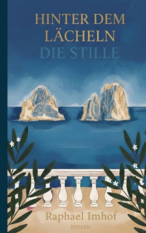 „HINTER DEM LÄCHELN DIE STILLE“ und „Raphael Imhof ROMAN“. Illustration: Meer, Felsen, Balkon, Pflanzen.