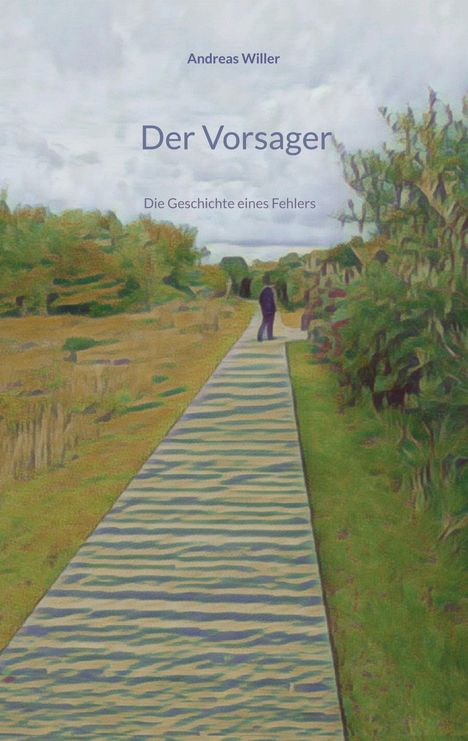„Andreas Willer: Der Vorsager. Die Geschichte eines Fehlers“. Illustration: Ein Weg durch eine grüne Landschaft.