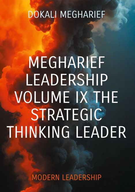 Text: "Dokali Megharief, Megharief Leadership Volume IX The Strategic Thinking Leader, Modern Leadership". Hintergrund: Rauchwolken in Orange und Blau.