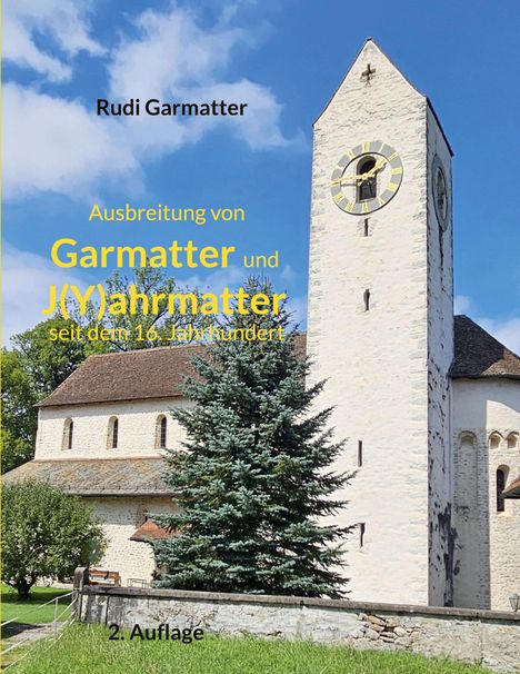 Rudi Garmatter. Ausbreitung von Garmatter und J(Y)ahrmatter seit dem 16. Jahrhundert. 2. Auflage. Kirche vor blauem Himmel.