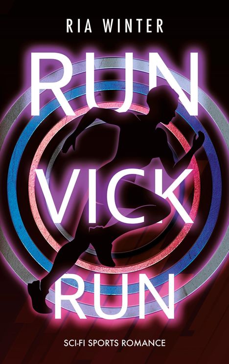Oben: "Ria Winter". Groß: "RUN VICK RUN". Unten: "SCI-FI SPORTS ROMANCE". Silhouette eines Läufers vor bunten Kreisen.