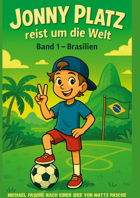 "JONNY PLATZ reist um die Welt, Band 1 – Brasilien." Fröhlicher Junge, rote Shorts, blauer Hut, steht auf einem Fußball.