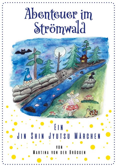 "Abenteuer im Strömwald" oben, "Ein Jin Shin Jyutsu Märchen" in der Mitte, "von Martina von der Brüggen" unten. Illustration: Waldszene mit Fluss, Fee, Gnom, Krähe.