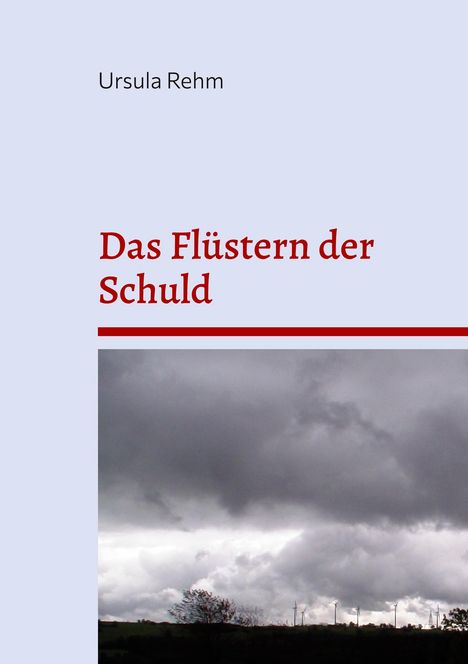 „Ursula Rehm“, „Das Flüstern der Schuld“. Grauer Himmel, dunkle Wolken, Windräder im Horizont.