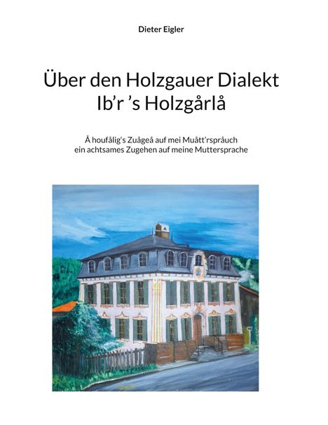 Titel: "Über den Holzgauer Dialekt". Untertitel: Ein achtsames Zugehen auf meine Muttersprache. Illustration: Haus mit Bäumen.
