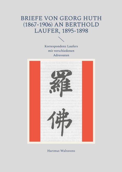 "BRIEFE VON GEORG HUTH.../Korrespondenz Laufers.../Hartmut Walravens." 
Chinesische Schriftzeichen in einem roten Rahmen.