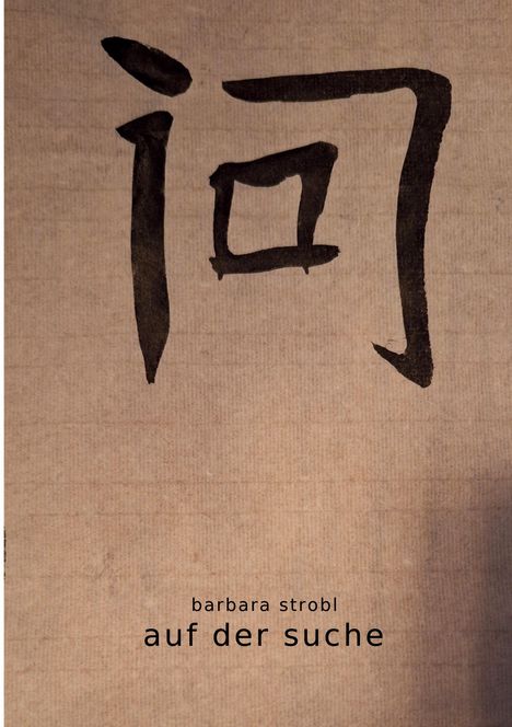 Text: "barbara strobl auf der suche". Große, schwarze, handgemalte chinesische Schriftzeichen auf beigem Hintergrund.