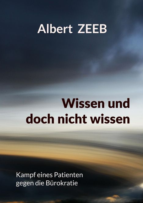 Albert ZEEB. Wissen und doch nicht wissen. Kampf eines Patienten gegen die Bürokratie. Dramatischer Himmelshintergrund.