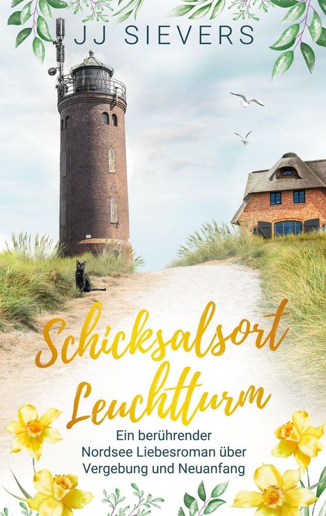 "JJ Sievers - Schicksalsort Leuchtturm. Ein berührender Nordsee Liebesroman über Vergebung und Neuanfang." 

Ein Leuchtturm, Dünen, ein Backsteinhaus und Blumen.