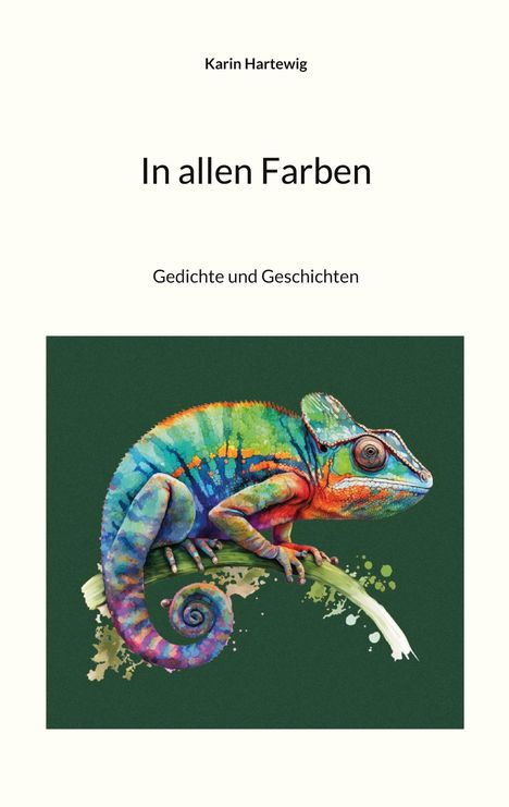 Karin Hartewig: "In allen Farben. Gedichte und Geschichten." Illustration eines bunten Chamäleons auf grünem Hintergrund.