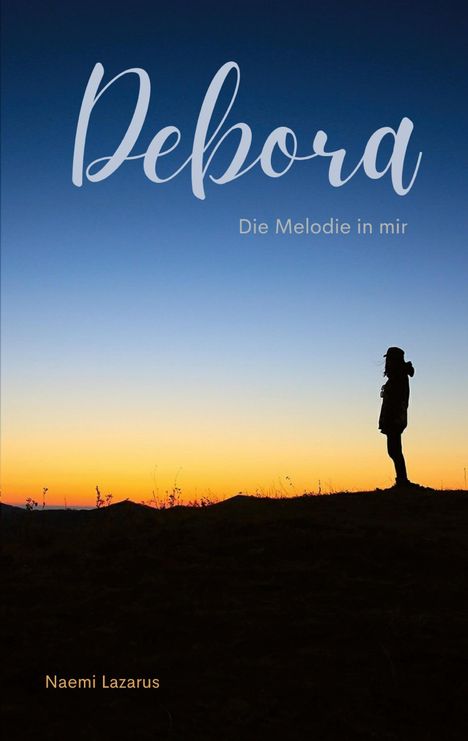 "Debora - Die Melodie in mir" von Naemi Lazarus. Silhouette einer Person bei Sonnenaufgang oder -untergang.