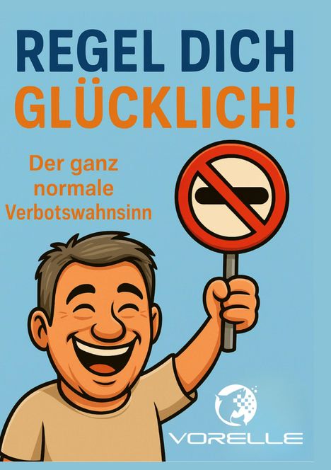Illustration mit den Texten: "REGEL DICH GLÜCKLICH!", "Der ganz normale Verbotswahnsinn". Lachender Mann mit Verbotsschild.