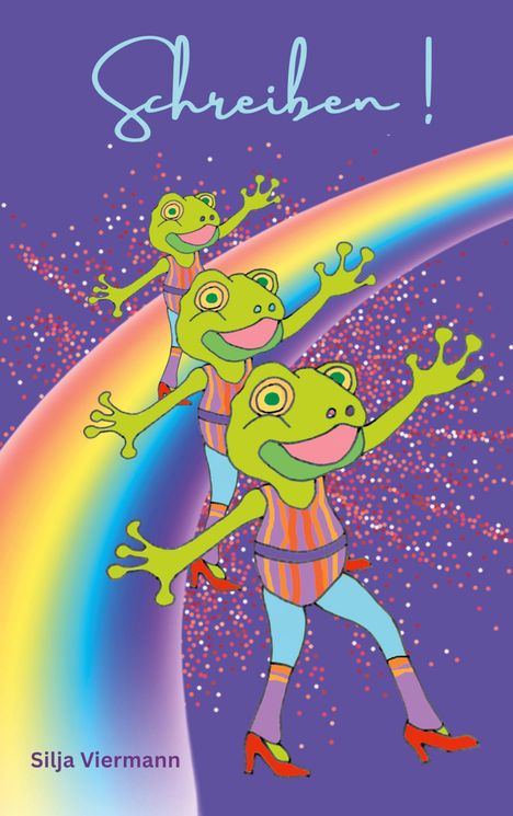 "Schreiben! Silja Viermann". Drei bunte Frösche in Turnanzügen tanzen auf einem Regenbogen vor violettem Hintergrund.