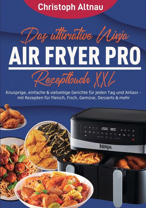 Buchtitel: Das ultimative Ninja Air Fryer Pro Rezeptbuch XXL. Verschiedene Gerichte mit Air Fryer und ein Gerät abgebildet.