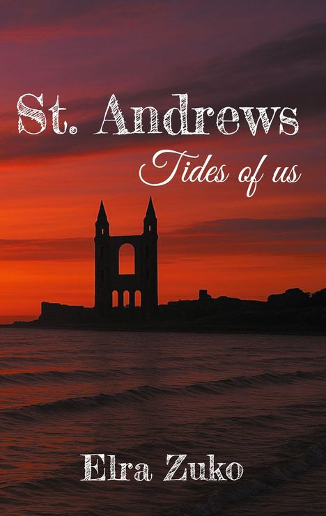 Text: "St. Andrews", "Tides of us", "Elra Zuko". Silhouette einer Ruine bei Sonnenuntergang über dem Meer.