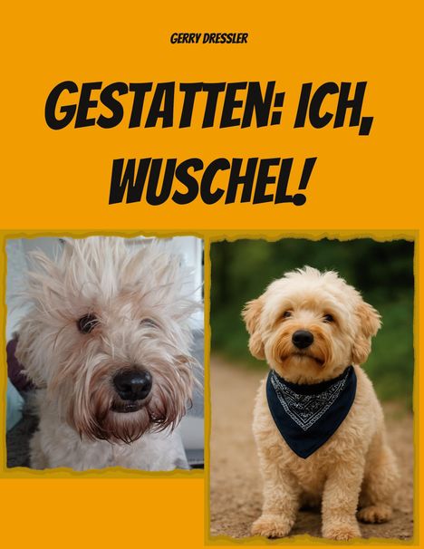 Text: "GESTATTEN: ICH, WUSCHEL!" Zwei Bilder von flauschigen Hunden mit wuscheligem Fell, einer mit Halstuch.