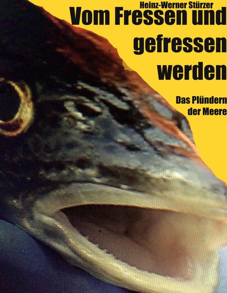 Text: "Heinz-Werner Stürzer, Vom Fressen und gefressen werden. Das Plündern der Meere." Nahaufnahme eines Fisches.