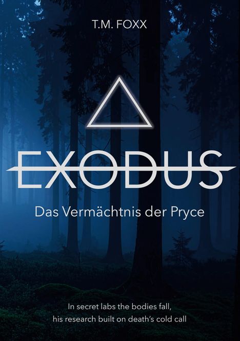 T.M. Foxx: EXODUS - Das Vermächtnis der Pryce. In secret labs the bodies fall, his research built on death’s cold call. 

Silhouetten von Bäumen im Nebel.