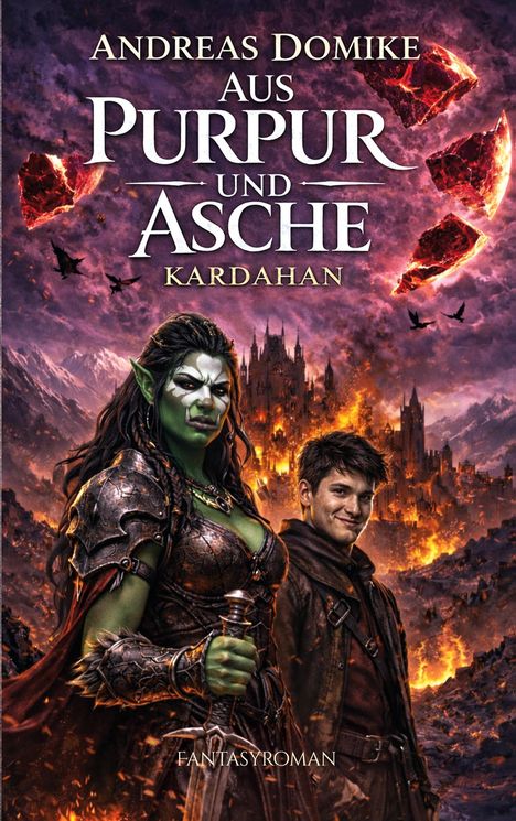 "ANDREAS DOMIKE AUS PURPUR UND ASCHE KARDAHAN FANTASYROMAN." Kriegerin und junger Mann vor brennender Stadt.