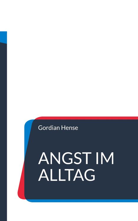 Illustration mit dem Text: "Gordian Hense" und "ANGST IM ALLTAG", in einem modernen, blauen und roten Design.