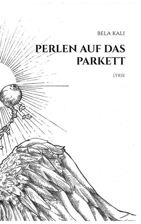 Text: "Bela Kali, Perlen auf das Parkett, Lyrik." Illustration: Ein Flügel und ein strahlender Augapfel mit Zweigen.