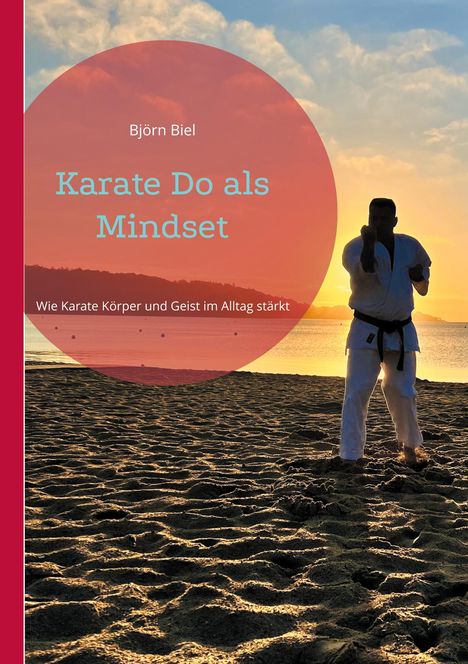 Buchtitel: "Karate Do als Mindset". Untertitel: "Wie Karate Körper und Geist im Alltag stärkt". Mann im Karateanzug am Strand.