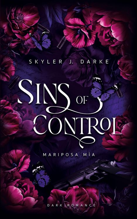 "Sins of Control" von Skyler J. Darke, Untertitel "Mariposa Mía". Dunkle Blumen, violette Schmetterlinge, Pistole.