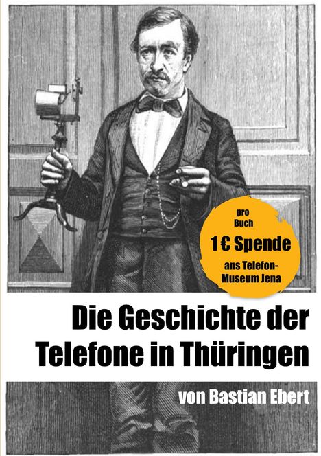 "1 € Spende ans Telefon-Museum Jena. Die Geschichte der Telefone in Thüringen von Bastian Ebert." Illustration: Mann mit Telefon.