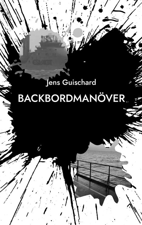 Text: "Jens Guischard BACKBORDMANÖVER." Schwarzer Tintenklecks auf weiß mit zwei ausgeschnittenen Schiffs- und Meerbildern.