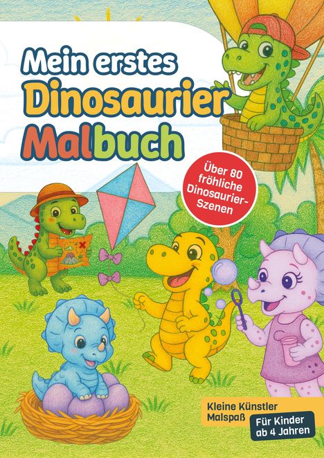 "Mein erstes Dinosaurier Malbuch", "Über 80 fröhliche Dinosaurier-Szenen", "Für Kinder ab 4 Jahren". Fröhliche Dinosaurier.