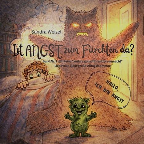 Text: "Sandra Weizel. Ist ANGST zum Fürchten da? Band Nr. 1 der Reihe 'anders gedacht - anders gemacht'..."

Illustration: Ein Kind im Bett, ein großes, bedrohlich aussehendes Wesen steht daneben, ein kleiner grüner Charakter spricht.