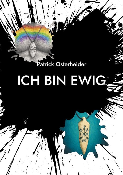 Text: "Patrick Osterheider" und "ICH BIN EWIG". Schwarze Tintenflecken, oben ein Regenbogen, unten ein nordisches Symbol.