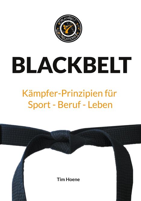 "BLACKBELT: Kämpfer-Prinzipien für Sport - Beruf - Leben" und "Tim Hoene". Ein schwarzer Gürtel und ein rundes Logo oben.