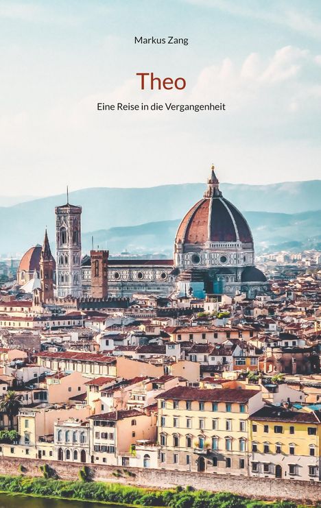 Text: "Markus Zang. Theo: Eine Reise in die Vergangenheit." Zentrales Motiv: Florenz mit Dom und historischen Gebäuden.