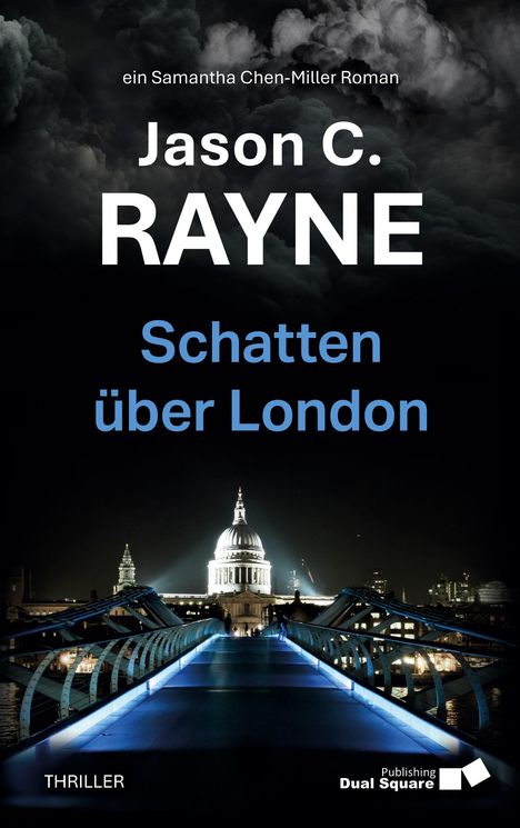 Text: "ein Samantha Chen-Miller Roman. Jason C. RAYNE. Schatten über London. THRILLER." 

Logo: Dual Square Publishing. 

Nachtaufnahme von London mit St. Paul's.