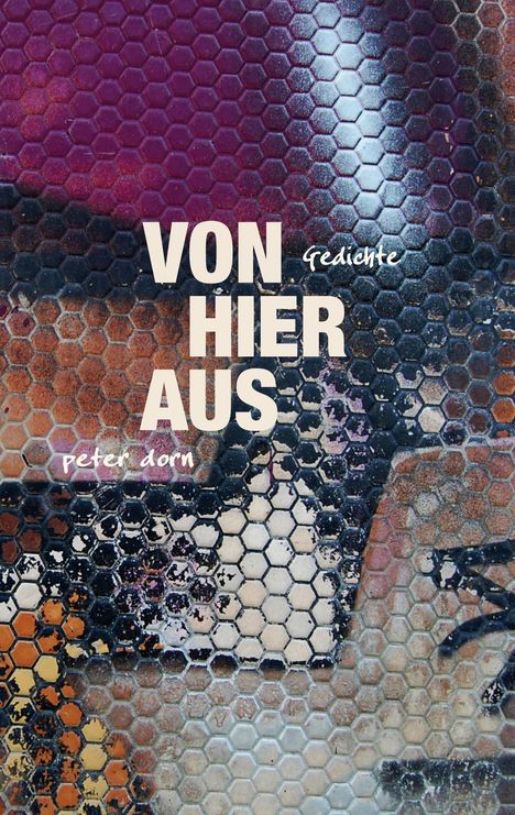 "VON HIER AUS, Gedichte, peter dorn." Bunte Wabenmuster-Hintergrund in Violett- und Brauntönen.