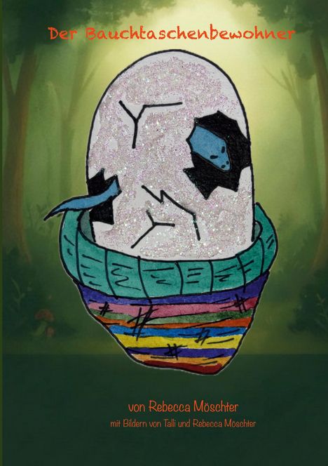 "Der Bauchtaschenbewohner" steht oben. Ein Ei mit Rissen und blauem Wesen, eingebettet in eine bunte Tasche im Wald.