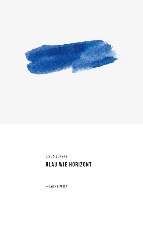 Oben ein blauer Pinselstrich, darunter die Texte: "LINDA LORENZ, BLAU WIE HORIZONT, LYRIK & PROSA".