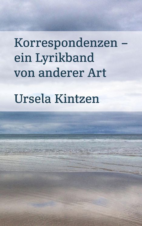 "Korrespondenzen – ein Lyrikband von anderer Art" von Ursela Kintzen, vor einem ruhigen Meer mit bewölktem Himmel.