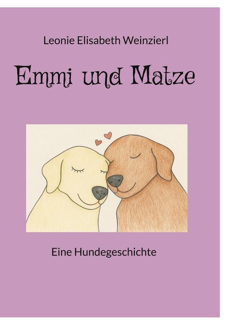 Leonie Elisabeth Weinzierl, Emmi und Matze, Eine Hundegeschichte. Illustration: Zwei Hunde mit Herzen, die sich anlehnen.