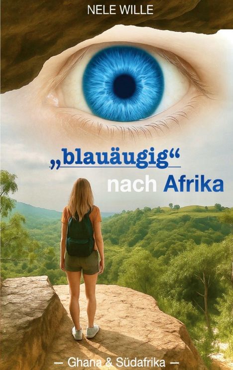 "blauäugig nach Afrika" mit großem blauen Auge. Darunter Frau mit Rucksack blickt auf grüne Hügel.