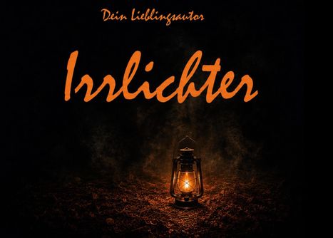 Text: "Dein Lieblingsautor", "Irrlichter". Eine Laterne beleuchtet den Boden in dunkler Umgebung, mystische Stimmung.