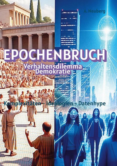 EPOCHENBRUCH, Verhaltensdilemma Demokratie, Komplexitäten – Ideologien – Datenhype. Links Antike, rechts futuristische Stadt.