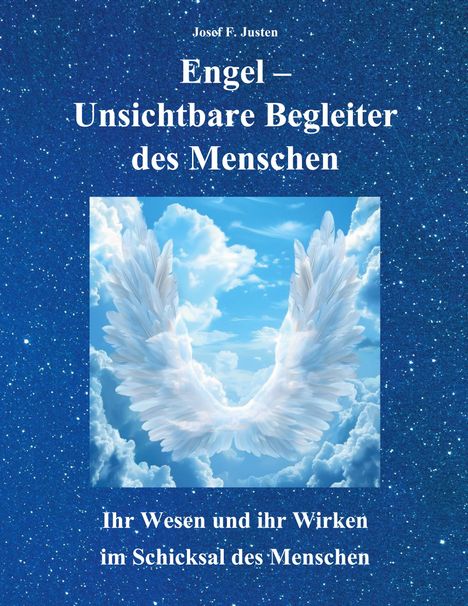 Text: "Josef F. Justen - Engel – Unsichtbare Begleiter des Menschen. Ihr Wesen und ihr Wirken im Schicksal des Menschen." 

Beschreibung: Ein Himmel mit Engelsflügeln vor Wolken.