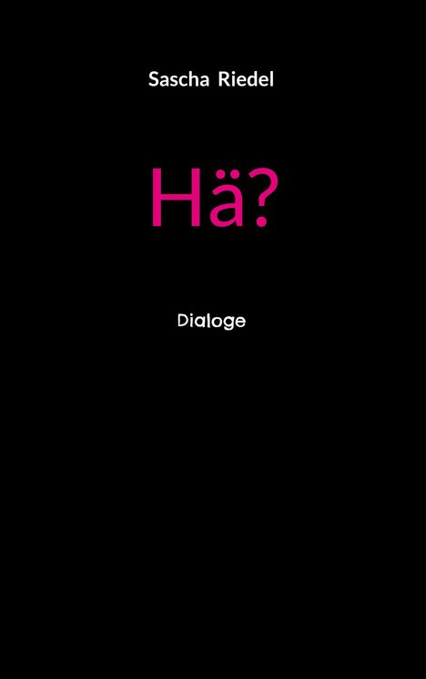 "Sascha Riedel", "Hä?", "Dialoge" in heller Schrift auf schwarzem Hintergrund.