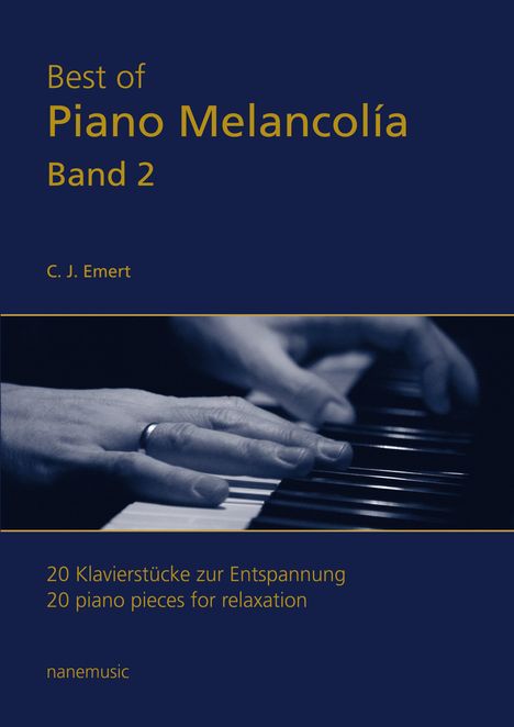 "Best of Piano Melancolía Band 2" von C. J. Emert. Hände spielen Klavier. "20 Klavierstücke zur Entspannung". "nanemusic".