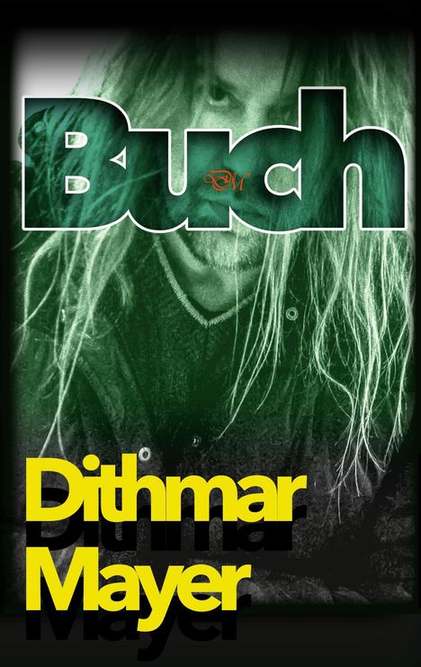 Text: "Buch" in groß, "Dithmar Mayer" unten. Ein Gesicht mit langen Haaren im Hintergrund, grünliche Tönung.