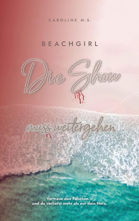 Oben: Caroline M.S. Beachgirl. Mittig: Die Show muss weitergehen. Unten: Vertraue den Falschen – und du verlierst mehr.