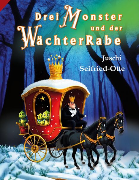 Titel: "Drei Monster und der WächterRabe". Autor: Juschi Seifried-Otte. Illustration: König in Pferdekutsche im Schnee.